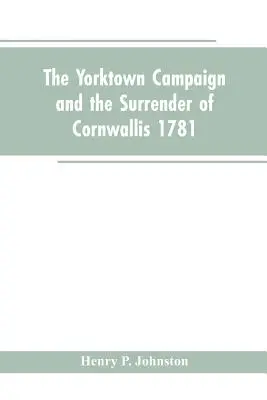 Der Yorktown-Feldzug und die Kapitulation von Cornwallis 1781 - The Yorktown Campaign and the Surrender of Cornwallis 1781