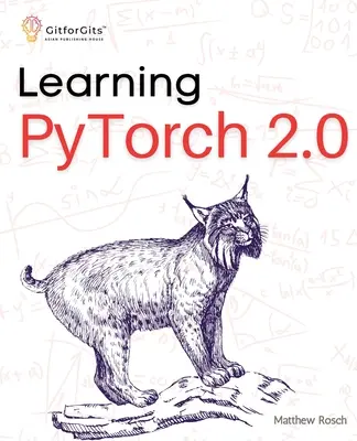 PyTorch 2.0 lernen: Experimentieren Sie mit Deep Learning von den Grundlagen bis zu komplexen Modellen und nutzen Sie alle Möglichkeiten von PyTorch - Learning PyTorch 2.0: Experiment deep learning from basics to complex models using every potential capability of Pythonic PyTorch