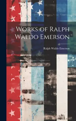 Werke von Ralph Waldo Emerson - Works of Ralph Waldo Emerson