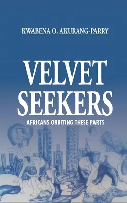 Velvet Seekers: Afrikaner, die diese Teile umkreisen - Velvet Seekers: Africans Orbiting These Parts