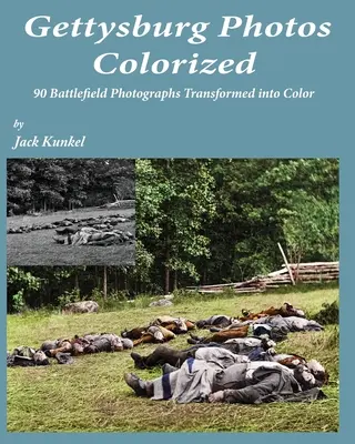 Gettysburg-Fotos in Farbe: 90 Schlachtfeld-Fotos in Farbe verwandelt - Gettysburg Photos Colorized: 90 Battlefield Photographs Transformed Into Color