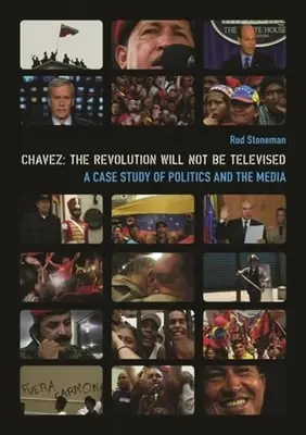 Chávez: Die Revolution wird nicht im Fernsehen übertragen: Eine Fallstudie über Politik und Medien [mit DVD] - Chavez: The Revolution Will Not Be Televised: A Case Study of Politics and the Media [With DVD]