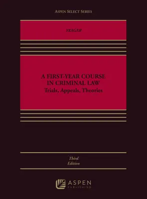 A First-Year Course in Criminal Law: Prozesse, Berufungen, Theorien - A First-Year Course in Criminal Law: Trials, Appeals, Theories