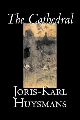 Die Kathedrale von Joris-Karl Huysmans, Belletristik, Klassiker, Literatur, Action & Abenteuer - The Cathedral by Joris-Karl Huysmans, Fiction, Classics, Literary, Action & Adventure