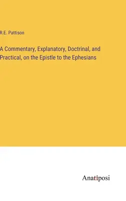 Ein Kommentar zum Epheserbrief, erklärend, lehrhaft und praktisch - A Commentary, Explanatory, Doctrinal, and Practical, on the Epistle to the Ephesians