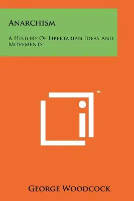 Anarchismus: Eine Geschichte der libertären Ideen und Bewegungen - Anarchism: A History Of Libertarian Ideas And Movements