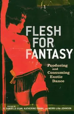 Fleisch für die Fantasie: Exotischen Tanz produzieren und konsumieren - Flesh for Fantasy: Producing and Consuming Exotic Dance