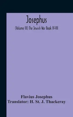 Josephus; (Band Iii) Der Jüdische Krieg Buch Iv-Vii - Josephus; (Volume Iii) The Jewish War Book Iv-Vii