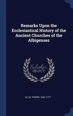 Bemerkungen zur Kirchengeschichte der alten Kirchen der Albigenser - Remarks Upon the Ecclesiastical History of the Ancient Churches of the Albigenses