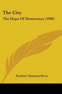 Die Stadt: Die Hoffnung der Demokratie (1906) - The City: The Hope Of Democracy (1906)