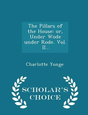 Die Säulen des Hauses: oder, Unter Wode unter Rode. Vol. II. - Scholar's Choice Edition - The Pillars of the House: or, Under Wode under Rode. Vol. II.. - Scholar's Choice Edition