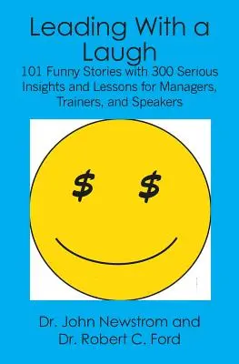 Führen mit einem Lachen: 101 lustige Geschichten mit 300 ernsten Einsichten und Lektionen für Manager, Trainer und Redner - Leading With a Laugh: 101 Funny Stories with 300 Serious Insights and Lessons for Managers, Trainers, and Speakers
