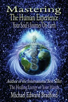 Die menschliche Erfahrung meistern: Die Reise Ihrer Seele auf der Erde - Mastering the Human Experience: Your Soul's Journey on Earth
