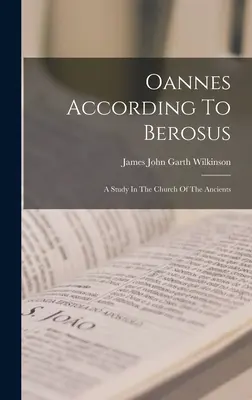 Oannes nach Berosus: Eine Studie in der Kirche der Antike - Oannes According To Berosus: A Study In The Church Of The Ancients