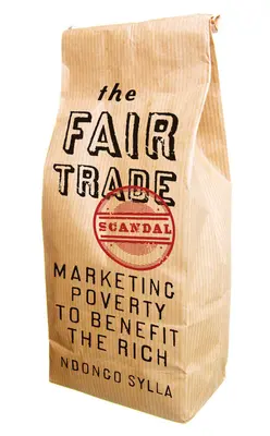 Der Fair-Trade-Skandal: Die Vermarktung der Armut zum Nutzen der Reichen - The Fair Trade Scandal: Marketing Poverty to Benefit the Rich