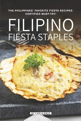 Philippinische Fiesta-Grundnahrungsmittel: Die beliebtesten Fiesta-Rezepte der Philippinen: Zertifizierte Must-Try! - Filipino Fiesta Staples: The Philippines' Favorite Fiesta Recipes: Certified Must-Try!