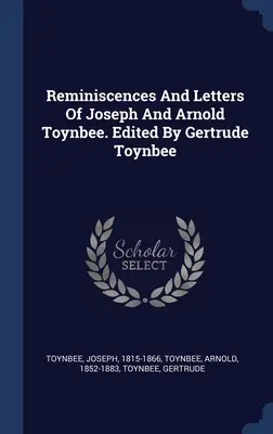 Erinnerungen und Briefe von Joseph und Arnold Toynbee. Herausgegeben von Gertrude Toynbee - Reminiscences And Letters Of Joseph And Arnold Toynbee. Edited By Gertrude Toynbee