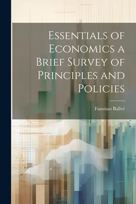 Essentials of Economics - Ein kurzer Überblick über Grundsätze und Politiken - Essentials of Economics a Brief Survey of Principles and Policies