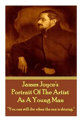 James Joyce's Das Porträt des Künstlers als junger Mann: Man kann auch sterben, wenn die Sonne scheint.“ - James Joyce's The Portrait Of The Artist As A Young Man: You can still die when the sun is shining.