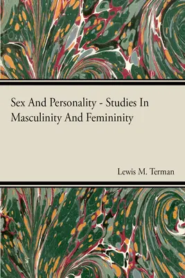 Studien zu Geschlecht und Persönlichkeit, Männlichkeit und Weiblichkeit - Sex And Personality Studies In Masculinity And Femininity