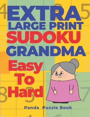 Extra Large Print Sudoku Grandma Easy To Hard: Sudoku In Very Large Print - Denkspiele Buch für Erwachsene - Extra Large Print Sudoku Grandma Easy To Hard: Sudoku In Very Large Print - Brain Games Book For Adults