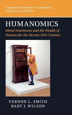 Humanomics: Moralische Gefühle und der Wohlstand der Nationen im einundzwanzigsten Jahrhundert - Humanomics: Moral Sentiments and the Wealth of Nations for the Twenty-First Century