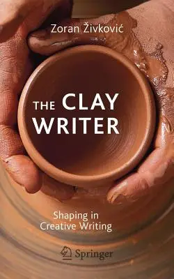 Der Lehmschreiber: Gestalten im kreativen Schreiben - The Clay Writer: Shaping in Creative Writing