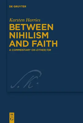 Zwischen Nihilismus und Glaube: Ein Kommentar zu Entweder/Oder - Between Nihilism and Faith: A Commentary on Either/Or