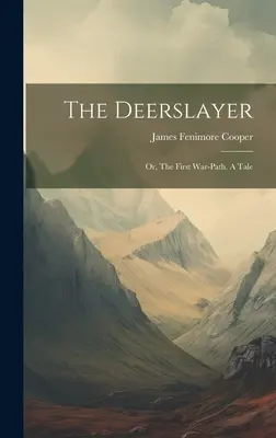 Der Wildtöter: Oder: Der erste Kriegspfad. Eine Erzählung - The Deerslayer: Or, The First War-path. A Tale