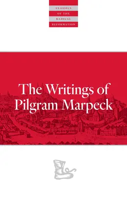 Schriften von Pilgram Marpeck - Writings of Pilgram Marpeck