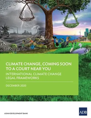 Klimawandel, bald vor einem Gericht in Ihrer Nähe: Internationale Rechtsrahmen zum Klimawandel - Climate Change, Coming Soon to a Court Near You: International Climate Change Legal Frameworks