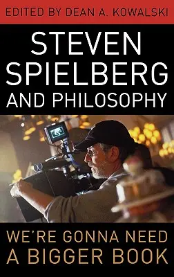 Steven Spielberg und die Philosophie: Wir werden ein größeres Buch brauchen - Steven Spielberg and Philosophy: We're Gonna Need a Bigger Book