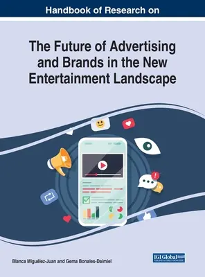 Handbuch der Forschung über die Zukunft von Werbung und Marken in der neuen Unterhaltungslandschaft - Handbook of Research on the Future of Advertising and Brands in the New Entertainment Landscape