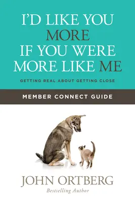 Ich würde dich mehr mögen, wenn du mehr wie ich wärst - Leitfaden für Mitglieder: Realistisch werden über das Näherkommen - I'd Like You More If You Were More Like Me Member Connect Guide: Getting Real about Getting Close