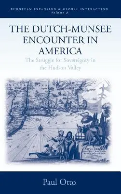 Die Begegnung zwischen Niederländern und Munsees in Amerika: Das Ringen um Souveränität im Hudson Valley - The Dutch-Munsee Encounter in America: The Struggle for Sovereignty in the Hudson Valley