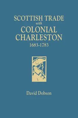 Schottischer Handel mit dem kolonialen Charleston, 1683-1783 - Scottish Trade with Colonial Charleston, 1683-1783