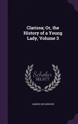 Clarissa; oder die Geschichte einer jungen Dame, Band 3 - Clarissa; Or, the History of a Young Lady, Volume 3