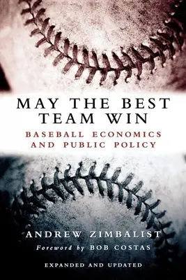 Möge das beste Team gewinnen: Baseball-Wirtschaft und öffentliche Politik - May the Best Team Win: Baseball Economics and Public Policy