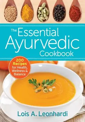 Das Ayurveda-Kochbuch: 200 Rezepte für Gesundheit, Wellness und Gleichgewicht - The Essential Ayurvedic Cookbook: 200 Recipes for Health, Wellness and Balance