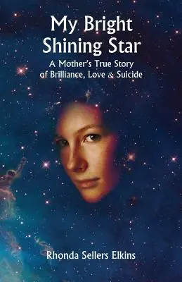 Mein hell leuchtender Stern: Die wahre Geschichte einer Mutter über Brillanz, Liebe und Selbstmord - My Bright Shining Star: A Mother's True Story of Brilliance, Love and Suicide