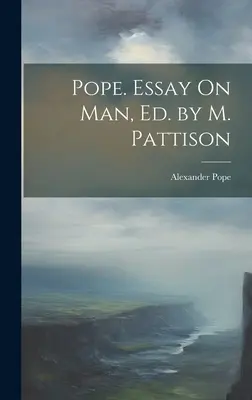 Pope. Essay über den Menschen, hrsg. von M. Pattison - Pope. Essay On Man, Ed. by M. Pattison