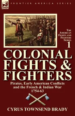 Koloniale Kämpfe und Kämpfer: Piraten, frühe amerikanische Konflikte und der Franzosen- und Indianerkrieg 1754-63 - Colonial Fights & Fighters: Pirates, Early American Conflicts and the French & Indian War 1754-63