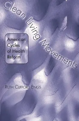 Clean Living Movements: Amerikanische Zyklen der Gesundheitsreform - Clean Living Movements: American Cycles of Health Reform