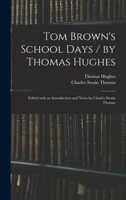 Tom Brown's School Days / von Thomas Hughes; Herausgegeben mit einer Einleitung und Anmerkungen von Charles Swain Thomas - Tom Brown's School Days / by Thomas Hughes; Edited With an Introduction and Notes by Charles Swain Thomas