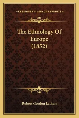 Die Völkerkunde Europas (1852) - The Ethnology Of Europe (1852)