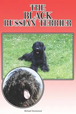Der Schwarze Russische Terrier: Ein vollständiger und umfassender Leitfaden für Anfänger: Kaufen, Besitzen, Gesundheit, Pflege, Training, Gehorsam, Verstehen - The Black Russian Terrier: A Complete and Comprehensive Beginners Guide To: Buying, Owning, Health, Grooming, Training, Obedience, Understanding