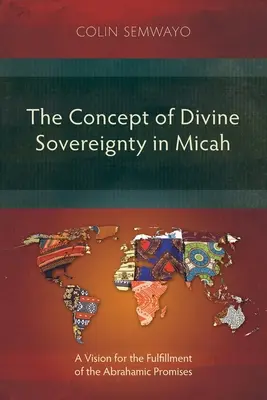 Das Konzept der göttlichen Souveränität in Micha: Eine Vision für die Erfüllung der abrahamitischen Verheißungen - The Concept of Divine Sovereignty in Micah: A Vision for the Fulfillment of the Abrahamic Promises