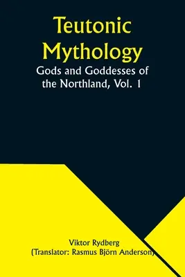 Teutonische Mythologie: Götter und Göttinnen des Nordlandes, Bd. 1 - Teutonic Mythology: Gods and Goddesses of the Northland, Vol. 1