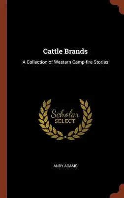 Rindermarken: Eine Sammlung von Western-Lagerfeuer-Geschichten - Cattle Brands: A Collection of Western Camp-fire Stories