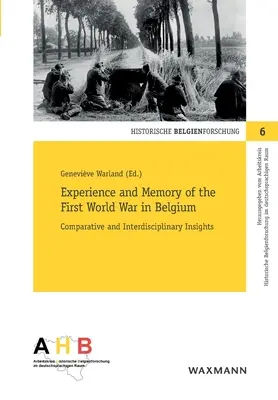 Erfahrung und Erinnerung des Ersten Weltkriegs in Belgien: Vergleichende und interdisziplinäre Einblicke - Experience and Memory of the First World War in Belgium: Comparative and Interdisciplinary Insights